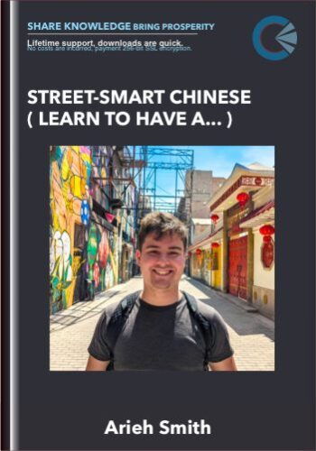 Street-Smart Chinese ( Learn To Have A Conversation In Chinese On The Street Within 10 Weeks!) – Arieh Smith