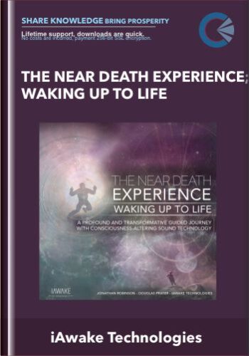 The Near Death Experience; Waking Up To Life – IAwake Technologies