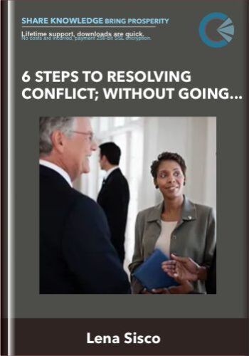 6 Steps To Resolving Conflict; Without Going Limbic – Lena Sisco