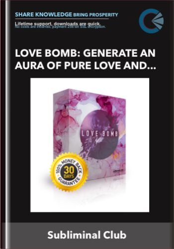 Love Bomb: Generate An Aura Of Pure Love And Wisdom – Subliminal Club