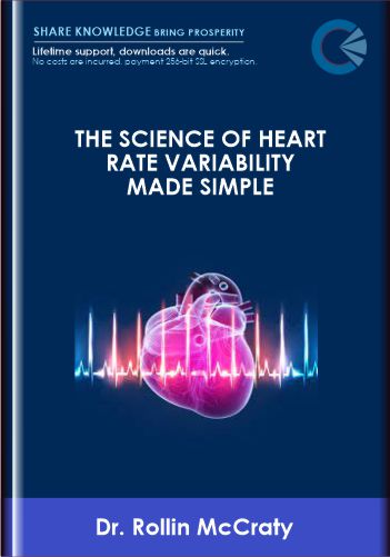 The Science Of Heart Rate Variability Made Simple – Dr. Rollin McCraty