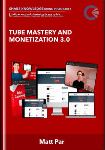 Tube Mastery and Monetization 3.0 - Matt Par
