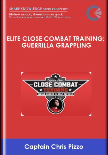 Elite Close Combat Training: Guerrilla Grappling – Captain Chris Pizzo