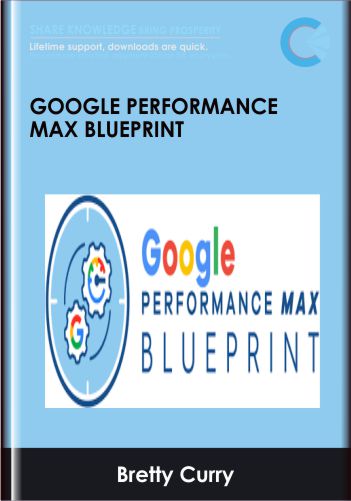 Google Performance Max Blueprint – Bretty Curry (Smart Marketer)