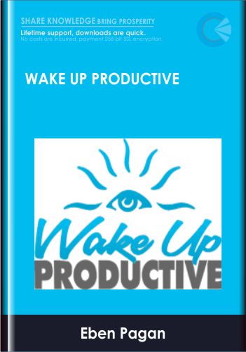 Wake Up Productive – Eben Pagan
