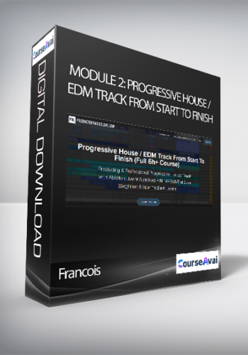Francois – Module 2: Progressive House / EDM Track From Start To Finish
