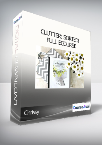 Chrissy - Clutter: Sorted! - Full ecourse
