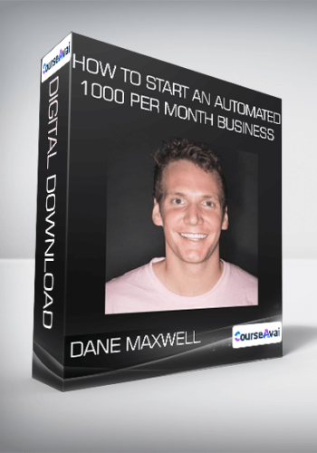 Dane Maxwell – How To Start An Automated $1,000 Per Month Business