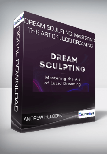 Andrew Holocek – Dream Sculpting: Mastering The Art Of Lucid Dreaming