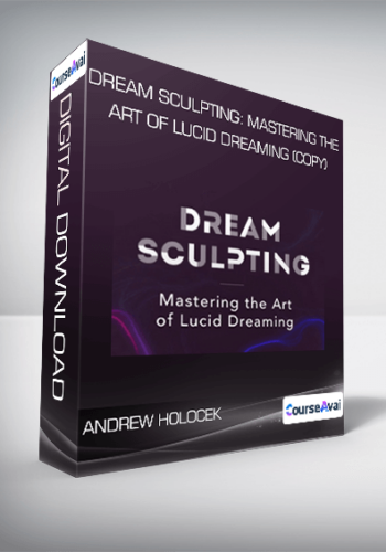 Andrew Holocek – Dream Sculpting: Mastering The Art Of Lucid Dreaming (Copy)