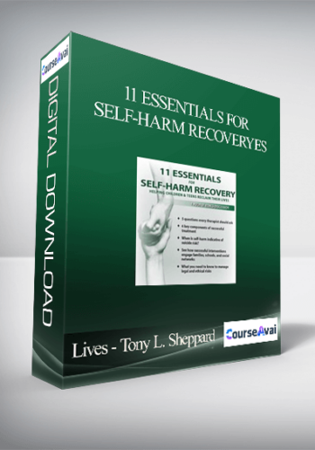11 Essentials for Self-Harm Recovery: Helping Children & Teens Reclaim Their Lives - Tony L. Sheppard
