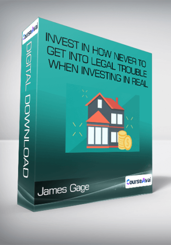 Invest In How Never To Get Into Legal Trouble When Investing In Real Estate Now From James Gage