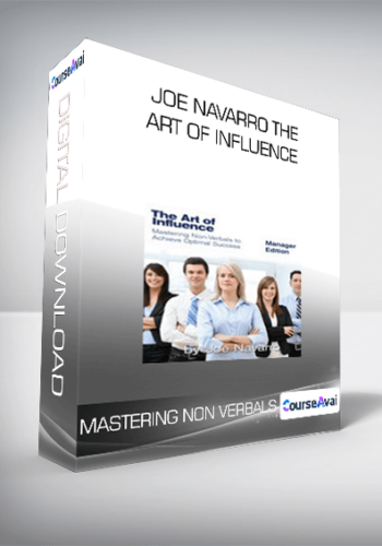 Joe Navarro The Art Of Influence - Mastering Non Verbals