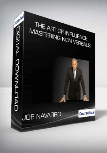 The Art Of Influence – Mastering Non Verbals From Joe Navarro
