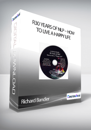 Richard Bandler - 30 Years of NLP - How to live a Happy life