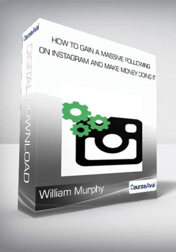 William Murphy - How To Gain a Massive Following on Instagram and Make Money Doing it