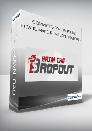 ECommerce For Dropouts – How To Make $1 Million On Shopify