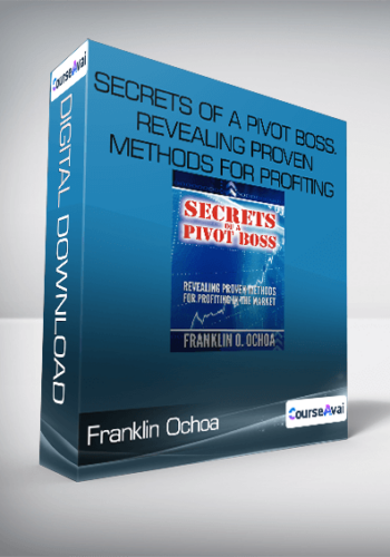 Franklin Ochoa - Secrets of a Pivot Boss. Revealing Proven Methods for Profiting in The Market
