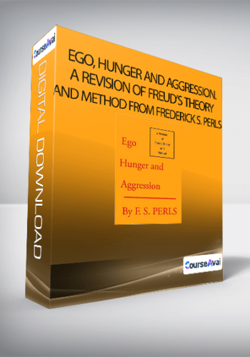 Ego, Hunger And Aggression. A Revision Of Freud’s Theory And Method From Frederick S. Perls
