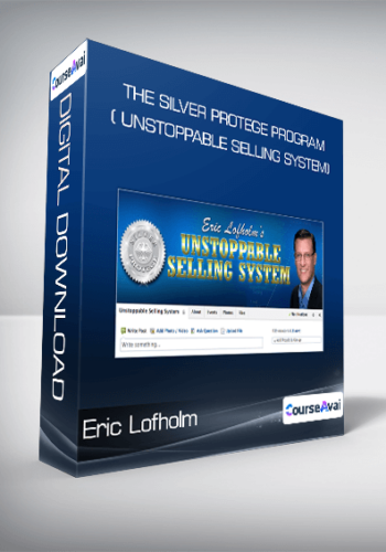 The Silver Protege Program ( Unstoppable Selling System) From Eric Lofholm