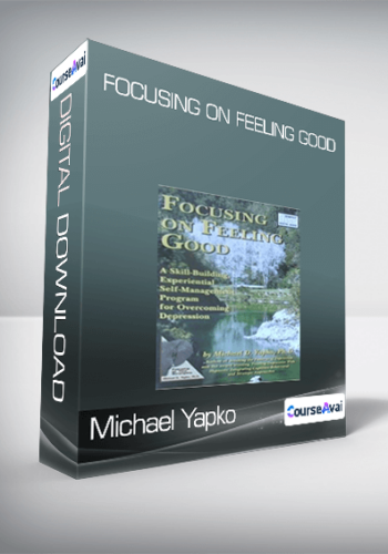 Michael Yapko – Focusing On Feeling Good