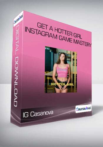 IG Casanova – Get A Hotter Girl – Instagram Game Mastery