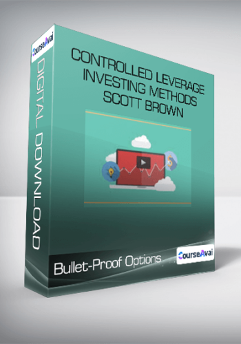 Bullet-Proof Options – Controlled Leverage Investing Methods – Scott Brown