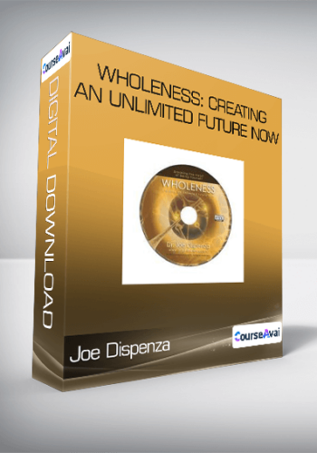 Joe Dispenza - Wholeness: Creating an Unlimited Future NOW
