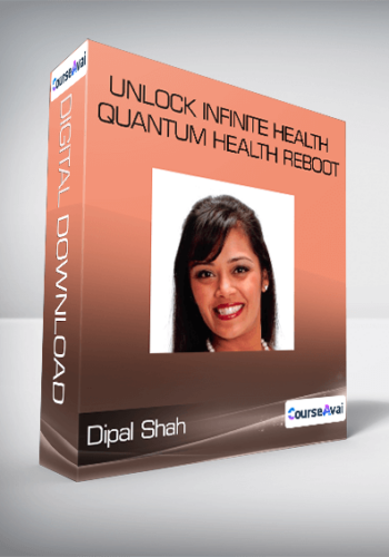 Dipal Shah - Unlock Infinite Health - Quantum Health Reboot