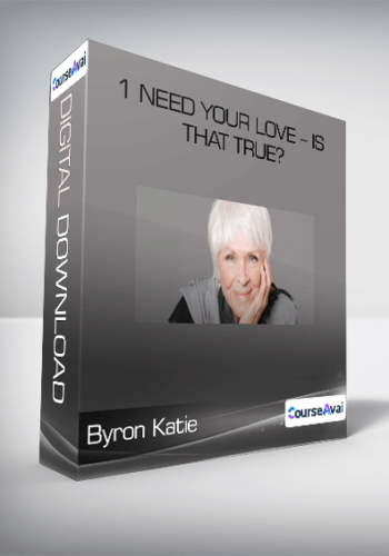 Byron Katie – 1 Need Your Love – Is That True?