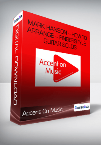 Accent On Music - Mark Hanson - How to Arrange - Fingerstyle Guitar Solos