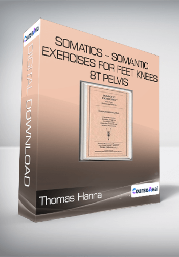 Thomas Hanna – Somatics – Somantic Exercises For Feet Knees 8t Pelvis