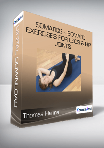 Thomas Hanna – Somatics – Somatic Exercises For Legs & Hip Joints