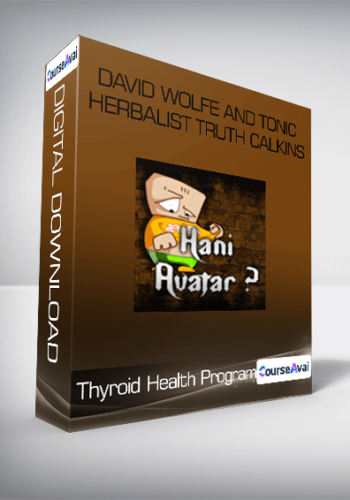 Thyroid Health Program – David Wolfe And Tonic Herbalist Truth Calkins