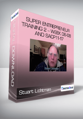 Stuart Lichtman – Super Entrepreneur Training 2 – Week 06-08 And SACP11-17