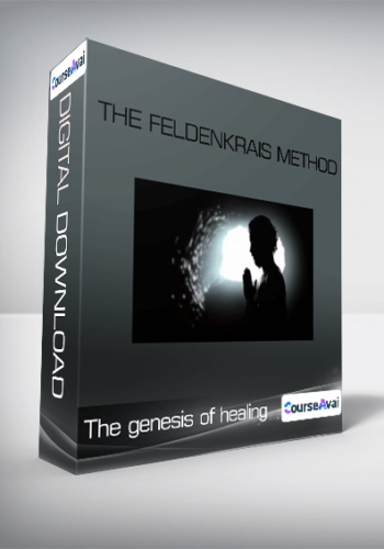 The Genesis Of Healing – The Feldenkrais Method