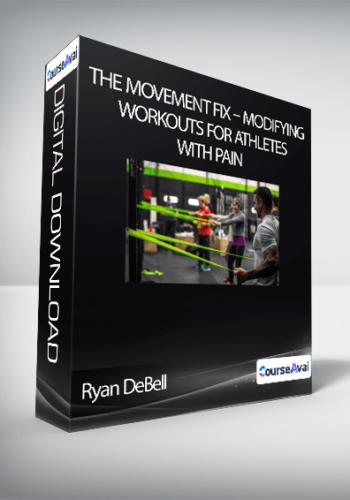 Ryan DeBell – The Movement Fix – Modifying Workouts For Athletes With Pain