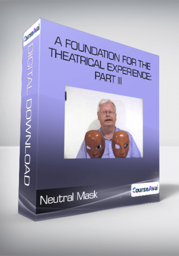 Neutral Mask – A Foundation For The Theatrical Experience: Part III