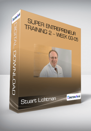 Stuart Lichtman – Super Entrepreneur Training 2 – Week 03-05