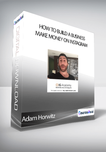 Adam Horwitz – How To Build A Business & Make Money On Instagram