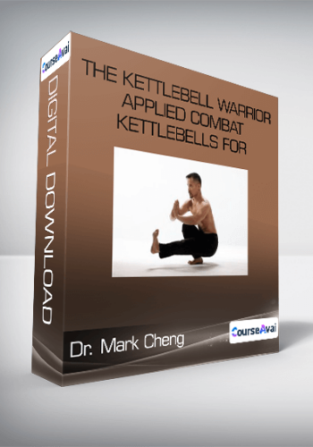 Dr. Mark Cheng - The Kettlebell Warrior - Applied Combat Kettlebells for Maximum Martial Power