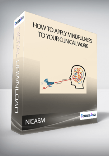 NICABM – How To Apply Mindfulness To Your Clinical Work