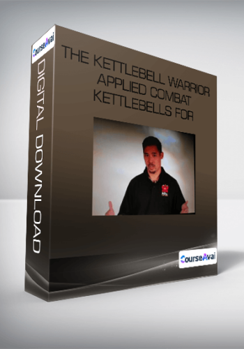 The Kettlebell Warrior Applied Combat Kettlebells for Maximum Martial Power