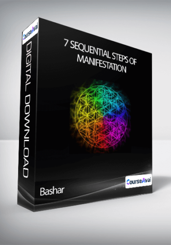 Bashar – 7 Sequential Steps Of Manifestation