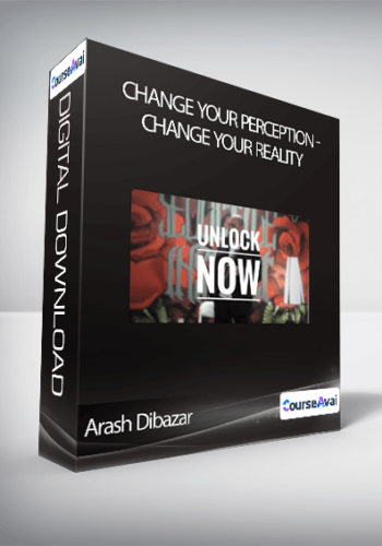 Arash Dibazar – Change Your Perception – Change Your Reality