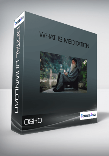 OSHO – What Is Meditation