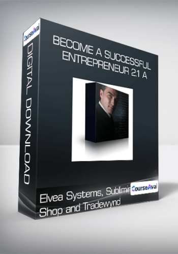 Elvea Systems, Subliminal Shop And Tradewynd – Become A Successful Entrepreneur 2.1 A