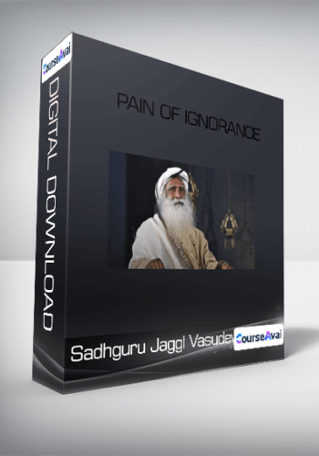 Sadhguru Jaggl Vasudev – Pain Of Ignorance