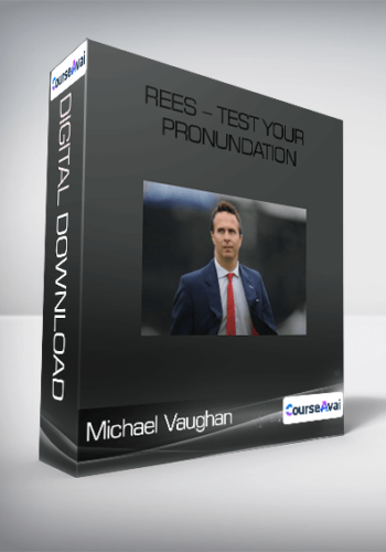 Rees – Test Your Pronundation-Michael Vaughan