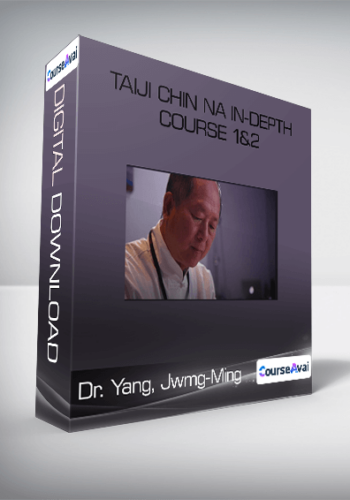 Taiji Chin Na In-Depth Course 1&2-Dr. Yang, Jwmg-Ming
